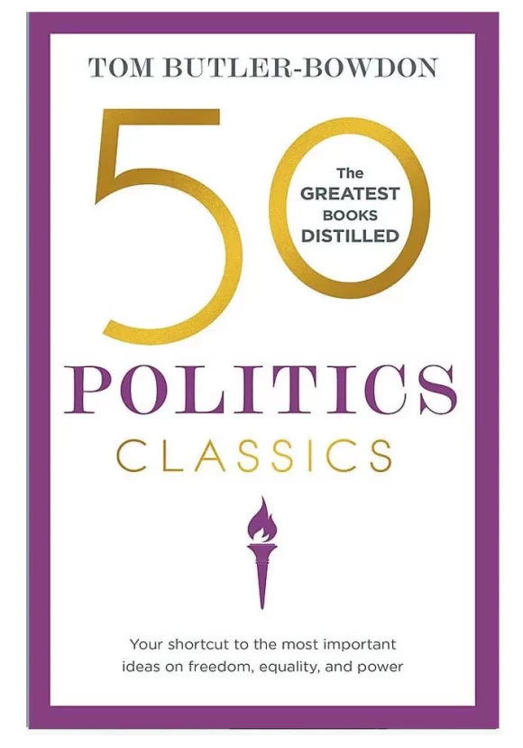 50 Politics Classics: Essential Lessons from History’s Greatest Political Thinkers