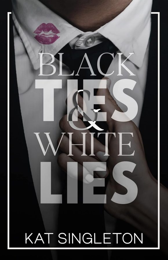 Black Ties and White Lies  Kat Singleton