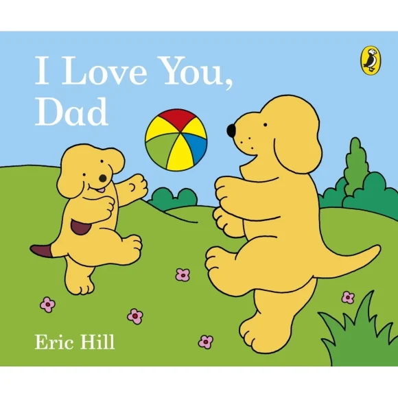 I Love You, Dad by Eric Hill - Book